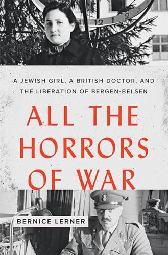All the Horrors of War: A Jewish Girl, a British Doctor, and the Liberation of Bergen-Belsen von Johns Hopkins University Press